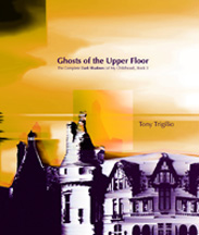 Ghosts of the Upper Floor: The Complete "Dark Shadows" (of My Childhood), Book 3, by Tony Trigilio
